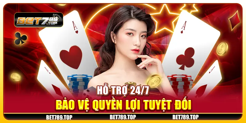 Hỗ trợ 24/7, bảo vệ quyền lợi tuyệt đối