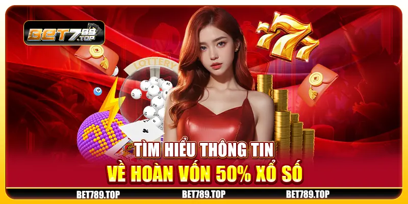 Tìm hiểu thông tin về hoàn vốn 50% xổ số