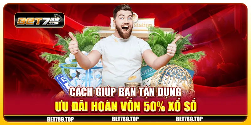 Cách giúp bạn tận dụng ưu đãi hoàn vốn 50% xổ số