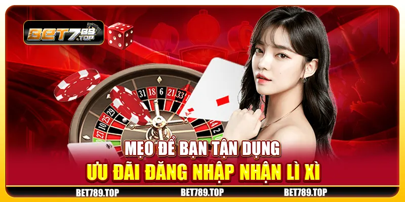 Mẹo để bạn tận dụng ưu đãi đăng nhập nhận lì xì