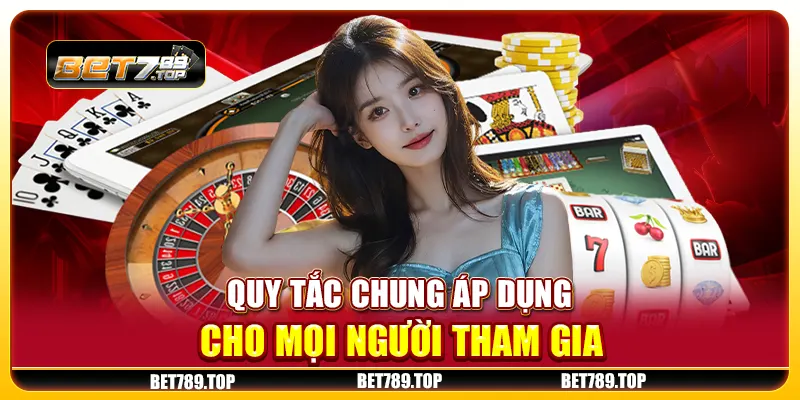 Quy tắc chung áp dụng cho mọi người tham gia