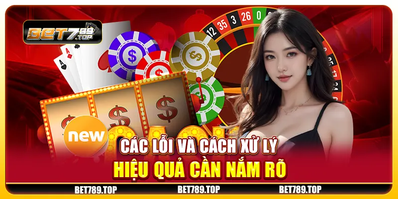 Các lỗi và cách xử lý hiệu quả cần nắm rõ