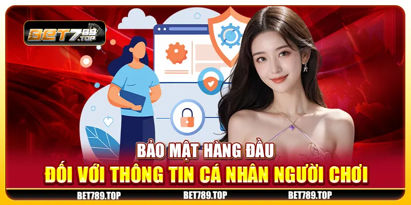 Bảo mật hàng đầu đối với thông tin cá nhân người chơi