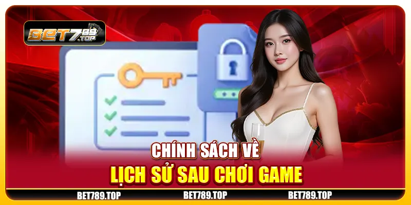 Chính sách về lịch sử sau chơi game
